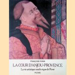La cour d'Anjou-Provence: La vie artistique sous le règne de René door Françoise Robin