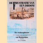 De frustratie van een droom: de wederopbouw van de in mei 1940 verwoeste delen van de binnenstad, Kralingen en het Noordereiland van Rotterdam, 1940 - 1950
E. Roelofsz
€ 20,00