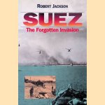 Suez: the Forgotten Invasion door Robert Jackson