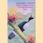 Trogons, Laughing Falcons, and Other Neotropical Birds door Alexander Frank Skutch e.a.