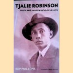 Tjalie Robinson: biografie van een Indo-schrijver door Wim Willems