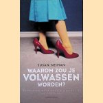 Waarom zou je volwassen worden? door Susan Neiman