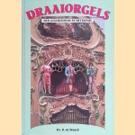 Draaiorgels: hun geschiedenis en betekenis door Mr. R. de Waard