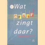 Wat zingt daar? Vogels herkennen aan hun zang en roep in Nederland en Vlaanderen door Dick de Vos e.a.