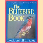 The Bluebird Book: The Complete Guide to Attracting Bluebirds door Donald Stokes e.a.