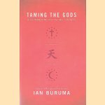 Taming the Gods: Religion and Democracy on Three Continents door Ian Buruma