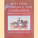 Bustards, Hemipodes, and Sandgrouse: Birds of Dry Places door Paul A. Johnsgard