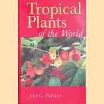 Tropical Plants of the World door Jens G. Rohwer