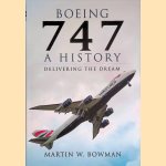 Boeing 747: A History: Delivering the Dream door Martin W. Bowman