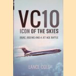 VC10: Icon of the Skies. Boac, Boeing and a Jet Age Battle door Lance Cole