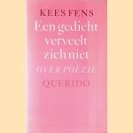 Een gedicht verveelt zich niet: Over poëzie door Kees Fens