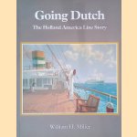 Going Dutch: The Holland America Line Story door William H. Miller