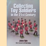 Collecting Toy Soldiers in the 21st Century door James Opie e.a.