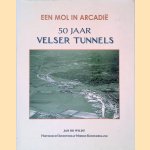 Een mol in Arcadië: 50 jaar Velser tunnels door Jan de Wildt