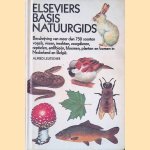 Elseviers basis natuurgids: Beschrijving van meer dan 750 soorten vogels, vissen, insekten, zoogdieren, reptielen, emfibieën, bloemen, planen en bomen in Nederland en België door Alfred Leutscher