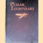 Vijf-en-twintig jaar luchtvaart in Nederland door H. Walaardt Sacré e.a.