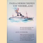 Passagiersschepen uit Nederland: de oceaanlijners van ca. 1880 tot heden door Arne Zuidhoek