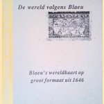 De wereld volgens Blaeu: Blaeu's wereldkaart op groot formaat uit 1646 door F Wieringa