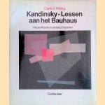 Kandinsky: Lessen aan het Bauhaus: Kleurentheorie en analytisch tekenen door Clark V. Poling