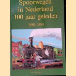 Spoorwegen in Nederland 100 jaar geleden: 1880 - 1899 door Herman Gijsbert Hesselink