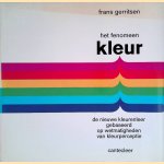 Het fenomeen kleur: de nieuwe kleurenleer gebaseerd op wetmatigheden van kleurperceptie door Frans Gerritsen
