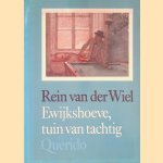Ewijkshoeve: Tuin van tachtig door Rein van der Wiel