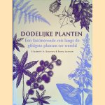 Dodelijke planten: een fascinerende reis langs de giftigste planten ter wereld door Elizabeth A. Dauncey e.a.