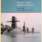 Klaar voor onder water: honderd jaar Nederlandse onderzeeboten door Alan Lemmers e.a.
