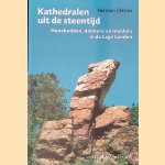 Kathedralen uit de steentijd: Hunebedden, dolmens, en menhirs in de Lage Landen door Herman Clerinx