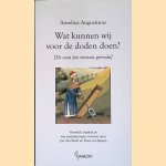 Wat kunnen wij voor de doden doen? [De cura pro mortis gerenda] door Aurelius Augustinus
