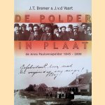 De polder in plaat: de Anna Paulownapolder 1845-2000 door Jan Teunis Bremer e.a.