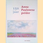 150 jaar Anna Paulowna polder 1845-1995 door Jan T. Bremer