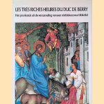 Les très riches heures du Duc de Berry: Het pronkstuk uit de verzameling van een middeleeuwse bibliofiel door Edmond Pognon e.a.