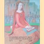 Vlaamse miniaturen voor vorsten en burgers: 1475 - 1550 door Maurits Smeyers e.a.
