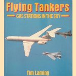 Flying Tankers: Gas Stations in the Sky door Tim Laming