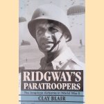 Ridgway's Paratroopers: The American Airborne in World War II door Clay Blair