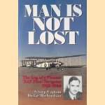 Man Is Not Lost: The Log of a Pioneer RAF Pilot/Navigator - 1933-1946 door Group Captain Dickie Richardson
