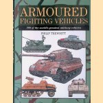 Armoured Fighting Vehicles: 300 of the World's Greatest Military Vehicles door Philip Trewhitt