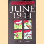 June 1944: in France, Italy, Eastern Europe and the Pacific, Allied armies fought momentous battles which decided the war and the future of the world itself door H.P. Willmott