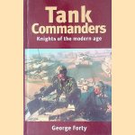 Tank Commanders: Knights of the Modern Age door George Forty