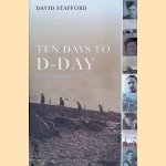 Ten Days to D-Day: Citizens and Soldiers on the Eve of the Invasion door David Stafford