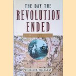 The Day the Revolution Ended: 19 October 1781 door William H. Hallahan