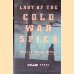 Last of the Cold War Spies: The Life of Michael Straight--The Only American in Britain's Cambridge Spy Ring door Roland Perry
