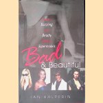 Bad & Beautiful: Inside the Dazzling and Deadly World of Supermodels door Ian Halperin