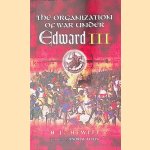 The Organization of War Under Edward III, 1338-62 door H.J. Hewitt