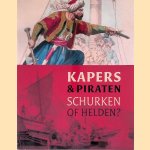 Kapers en Piraten: Schurken of helden? door Joost Schokkenbroek e.a.