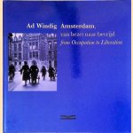 Amsterdam, van bezet naar bevrijd = From Occupation to Liberation door Ad Windig