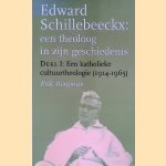 Edward Schillebeeckx: Een theoloog in zijn geschiedenis: Deel I: Een katholieke cultuurtheologie (1914-1965) door Erik Borgman