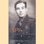 I Spy: The Secret Life of a British Agent door Geoffrey Elliott