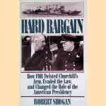 Hard Bargain: How FDR Twisted Churchill's Arm, Evaded the Law, and Changed the Role of the American Presidency door Robert Shogan